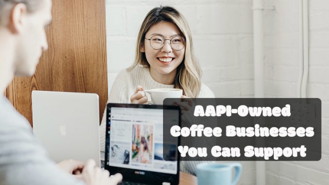 The title cover says AAPI businesses you can support. In the middle is an Asian female smiling. She has dyed blonde hair and wears glasses. She holds a coffee cup smiling and looking off the camera. There is a laptop in front of her and she is at a coffee shop.