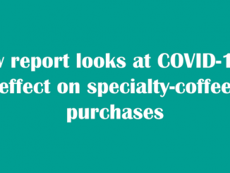 Title headline says new report looks at COVID-19's effect on specialty coffee purchases.