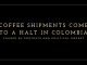 Title banner reads Coffee shipments come to a halt in colombia.